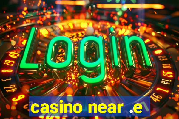 casino near .e