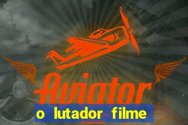 o lutador filme completo dublado mega filmes