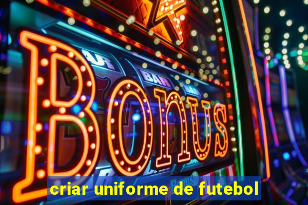 criar uniforme de futebol