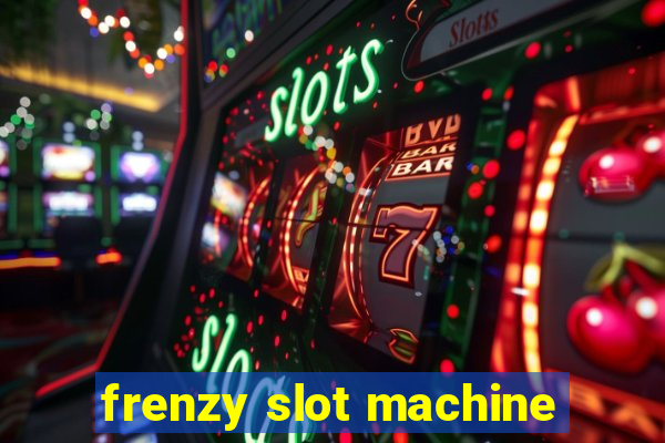 frenzy slot machine