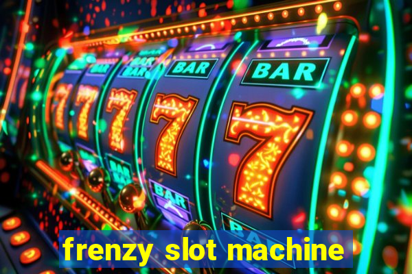 frenzy slot machine