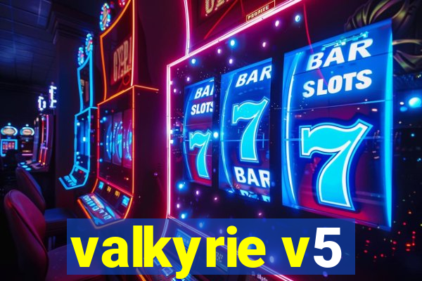 valkyrie v5