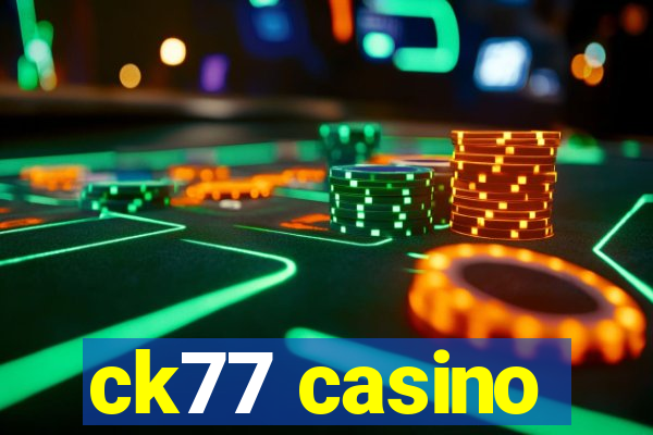 ck77 casino