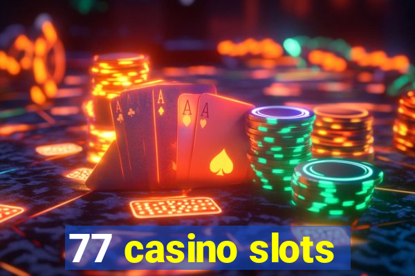 77 casino slots