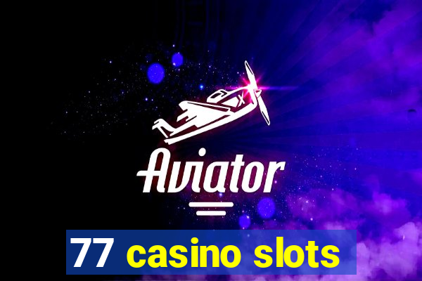 77 casino slots