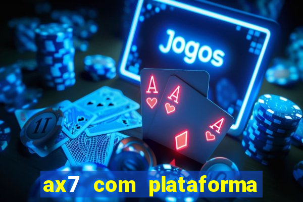 ax7 com plataforma de jogos