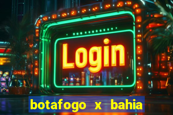 botafogo x bahia ao vivo