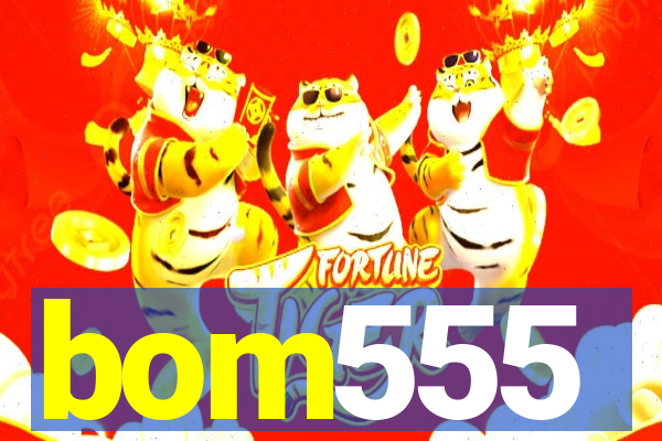 bom555