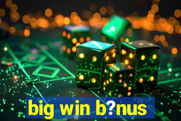 big win b?nus