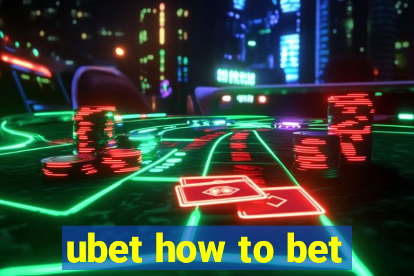 ubet how to bet