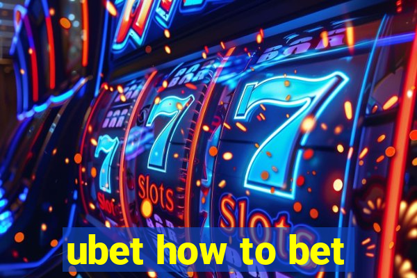 ubet how to bet