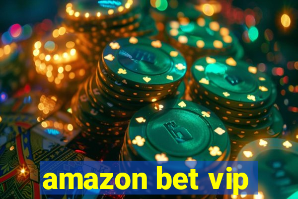 amazon bet vip