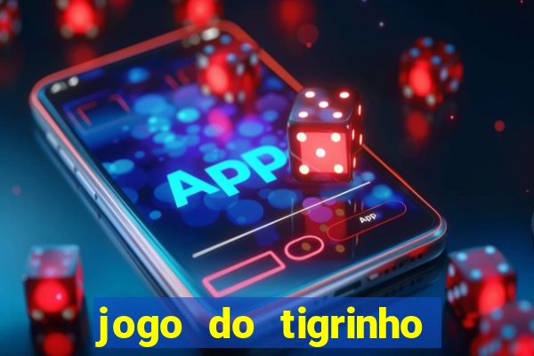 jogo do tigrinho oficial app