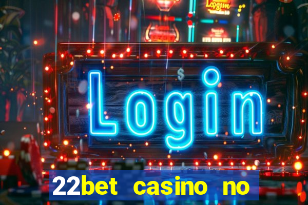 22bet casino no deposit bonus codes