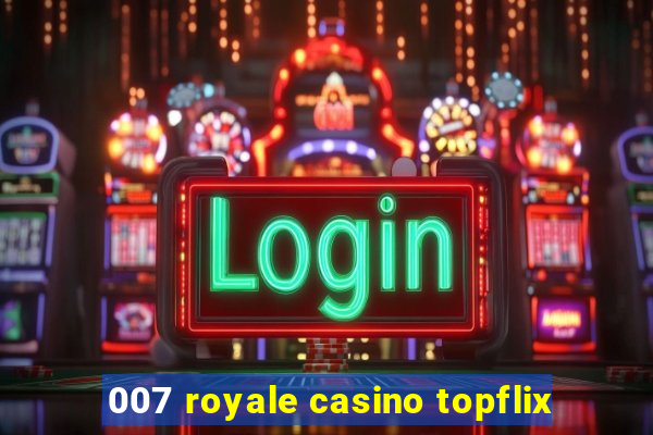 007 royale casino topflix