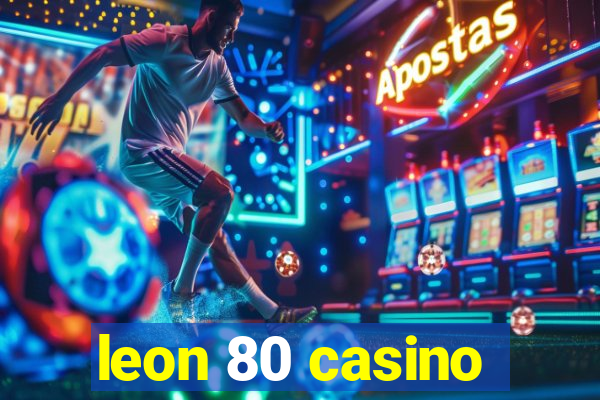 leon 80 casino