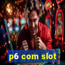 p6 com slot