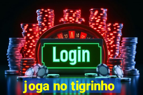 joga no tigrinho