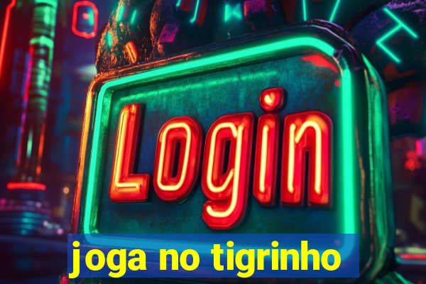 joga no tigrinho