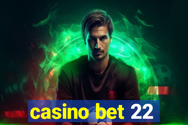 casino bet 22