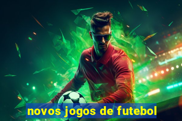 novos jogos de futebol