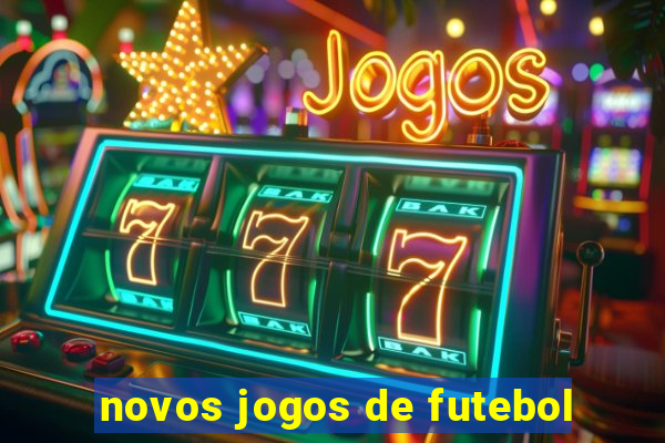 novos jogos de futebol