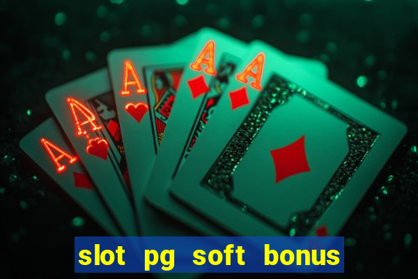 slot pg soft bonus new member 100