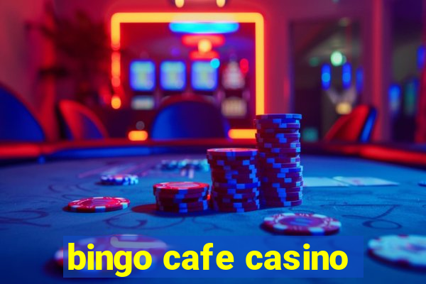 bingo cafe casino