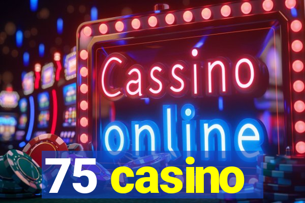 75 casino