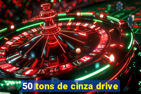 50 tons de cinza drive