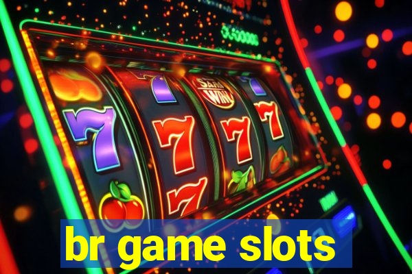 br game slots