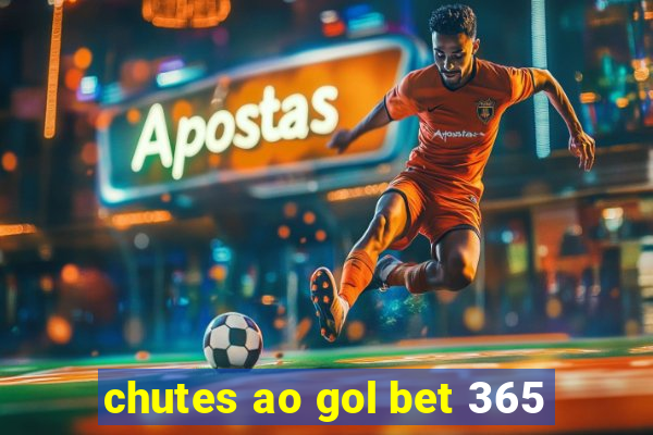 chutes ao gol bet 365