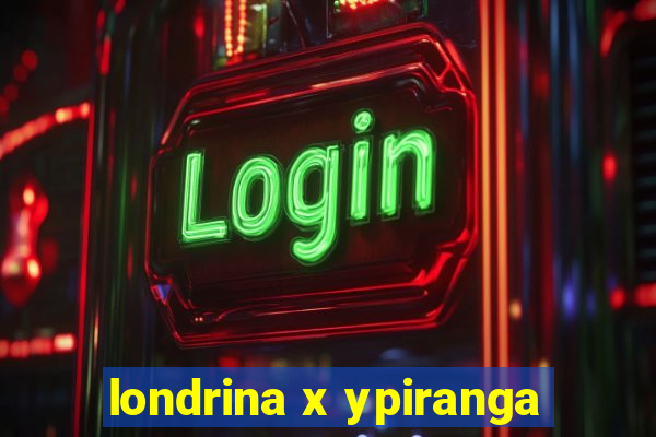 londrina x ypiranga