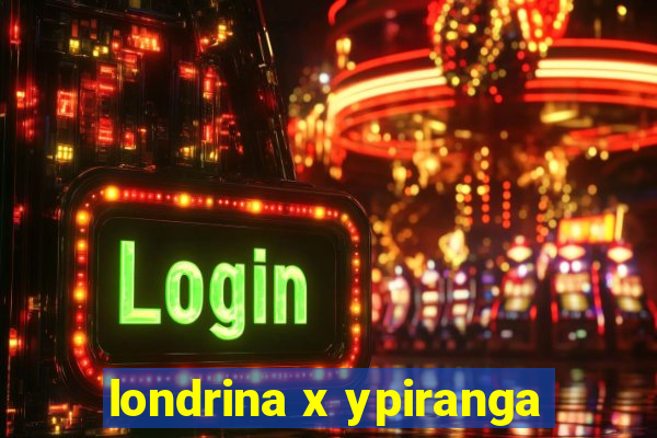 londrina x ypiranga