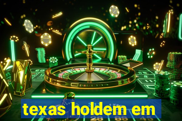 texas holdem em