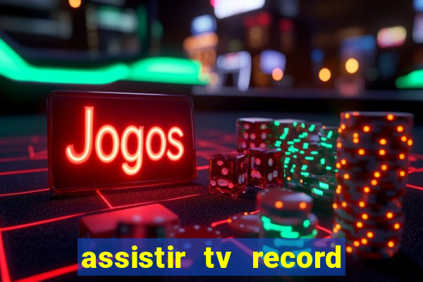 assistir tv record bahia ao vivo agora