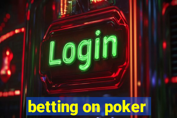 betting on poker