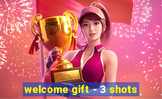 welcome gift - 3 shots