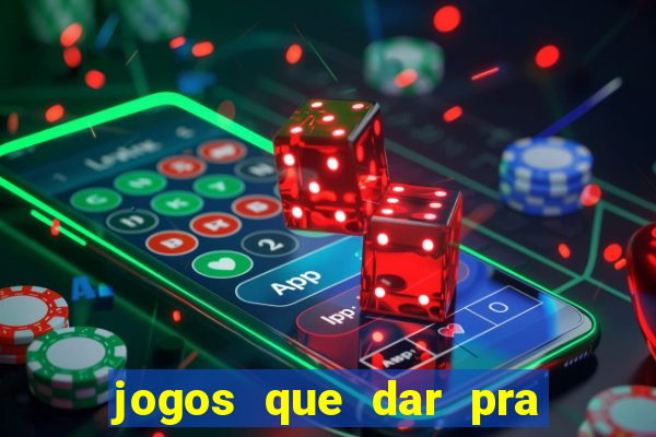 jogos que dar pra ganhar dinheiro