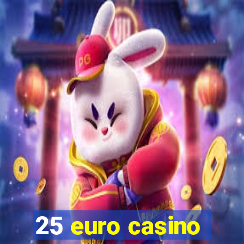 25 euro casino