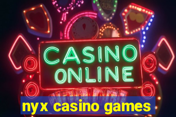 nyx casino games