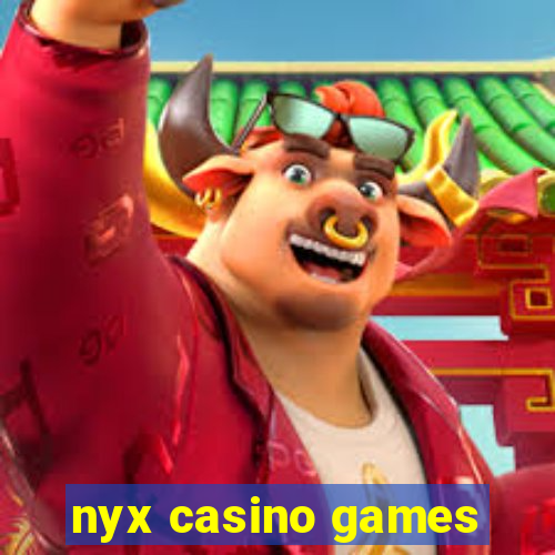 nyx casino games