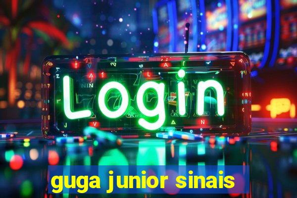 guga junior sinais