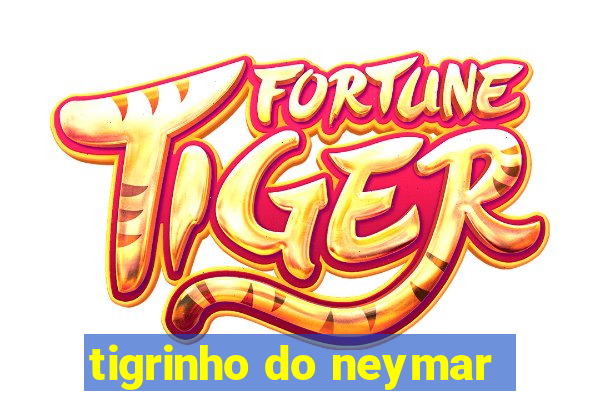 tigrinho do neymar