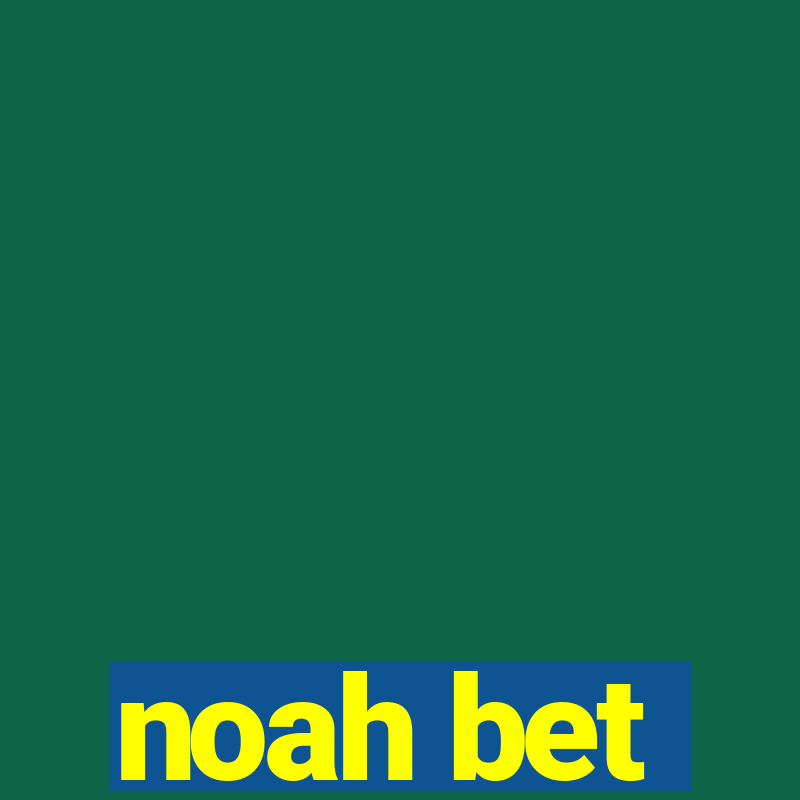 noah bet