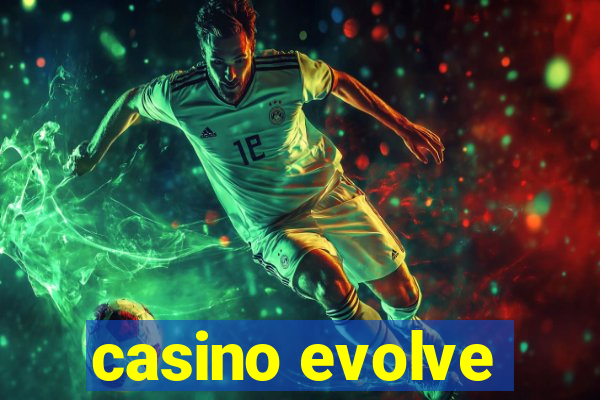 casino evolve