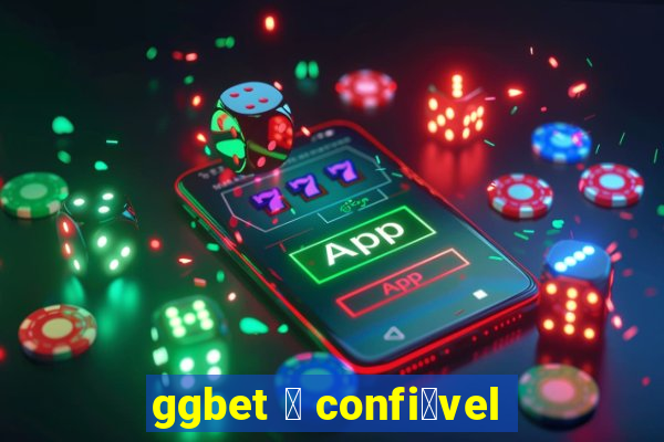 ggbet 茅 confi谩vel