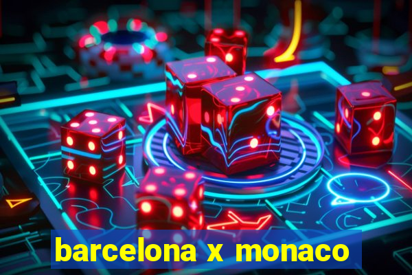 barcelona x monaco