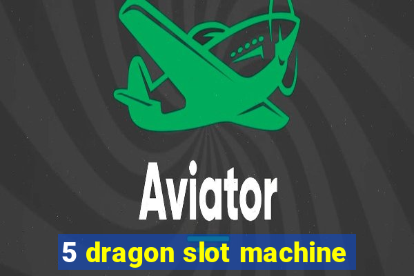 5 dragon slot machine