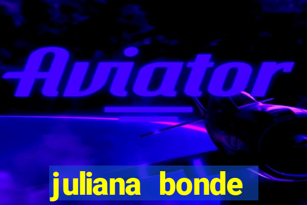 juliana bonde mostrando tudo